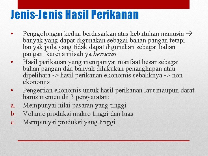 Jenis-Jenis Hasil Perikanan • Penggolongan kedua berdasarkan atas kebutuhan manusia banyak yang dapat digunakan