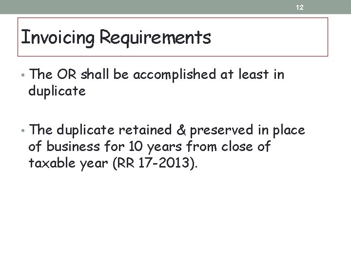 12 Invoicing Requirements • The OR shall be accomplished at least in duplicate • 12 Invoicing Requirements • The OR shall be accomplished at least in duplicate •