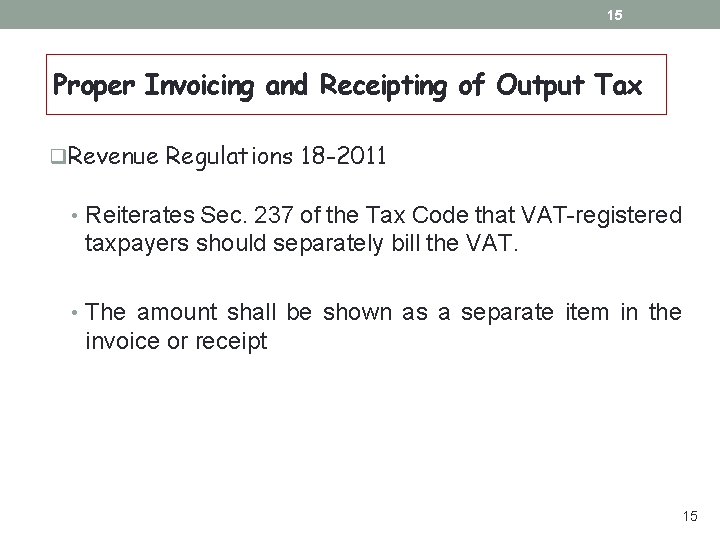 15 Proper Invoicing and Receipting of Output Tax q. Revenue Regulations 18 -2011 • 15 Proper Invoicing and Receipting of Output Tax q. Revenue Regulations 18 -2011 •