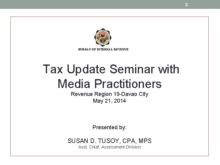 2 BUREAU OF INTERNAL REVENUE Tax Update Seminar with Media Practitioners Revenue Region 19 2 BUREAU OF INTERNAL REVENUE Tax Update Seminar with Media Practitioners Revenue Region 19