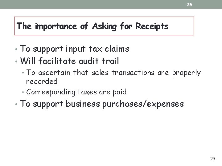 29 The importance of Asking for Receipts • To support input tax claims • 29 The importance of Asking for Receipts • To support input tax claims •
