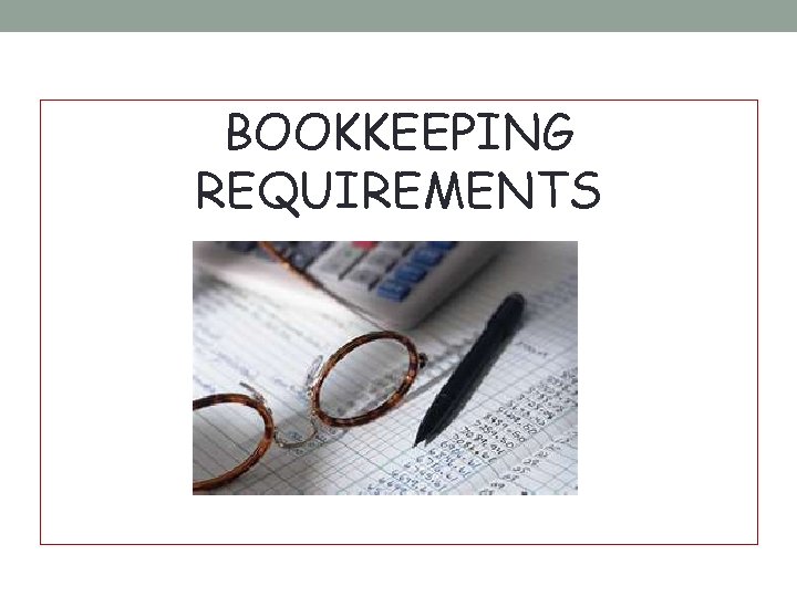 BOOKKEEPING REQUIREMENTS 30 BOOKKEEPING REQUIREMENTS 30