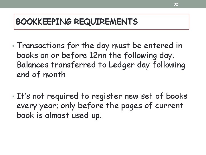 32 BOOKKEEPING REQUIREMENTS • Transactions for the day must be entered in books on 32 BOOKKEEPING REQUIREMENTS • Transactions for the day must be entered in books on