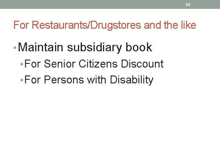 34 For Restaurants/Drugstores and the like • Maintain subsidiary book • For Senior Citizens 34 For Restaurants/Drugstores and the like • Maintain subsidiary book • For Senior Citizens