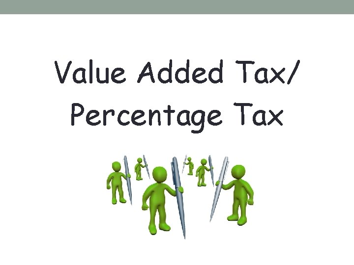 Value Added Tax/ Percentage Tax Value Added Tax/ Percentage Tax