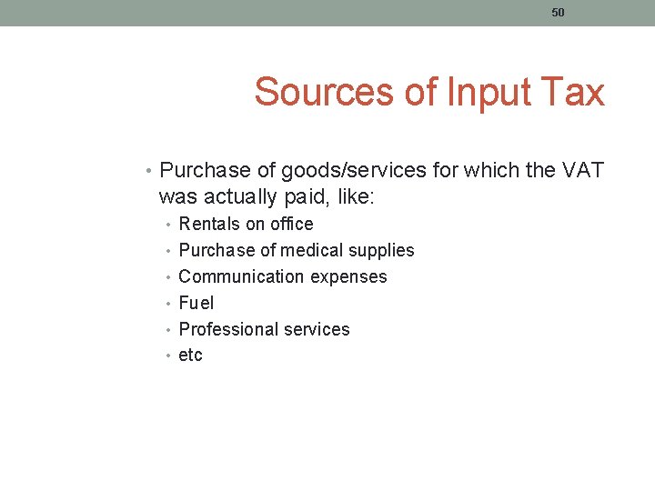 50 Sources of Input Tax • Purchase of goods/services for which the VAT was 50 Sources of Input Tax • Purchase of goods/services for which the VAT was