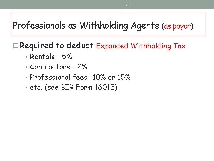 56 Professionals as Withholding Agents (as payor) q. Required to deduct Expanded Withholding Tax 56 Professionals as Withholding Agents (as payor) q. Required to deduct Expanded Withholding Tax