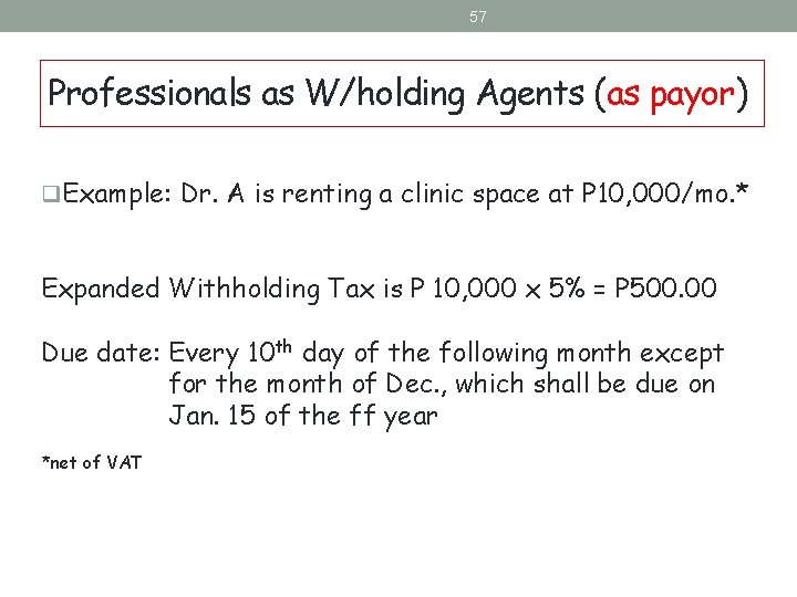 57 Professionals as W/holding Agents (as payor) q. Example: Dr. A is renting a 57 Professionals as W/holding Agents (as payor) q. Example: Dr. A is renting a