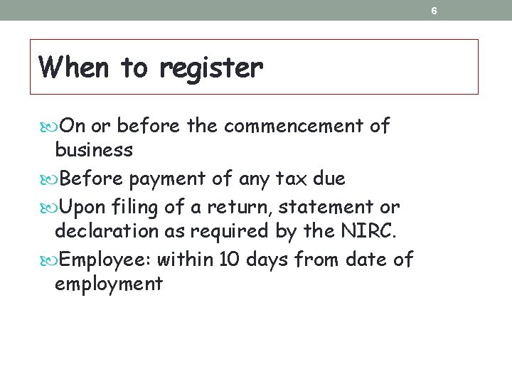 6 When to register On or before the commencement of business Before payment of 6 When to register On or before the commencement of business Before payment of