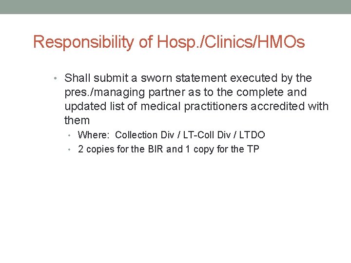 Responsibility of Hosp. /Clinics/HMOs • Shall submit a sworn statement executed by the pres. Responsibility of Hosp. /Clinics/HMOs • Shall submit a sworn statement executed by the pres.