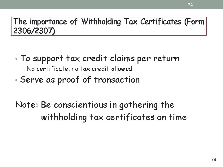 74 The importance of Withholding Tax Certificates (Form 2306/2307) • To support tax credit 74 The importance of Withholding Tax Certificates (Form 2306/2307) • To support tax credit