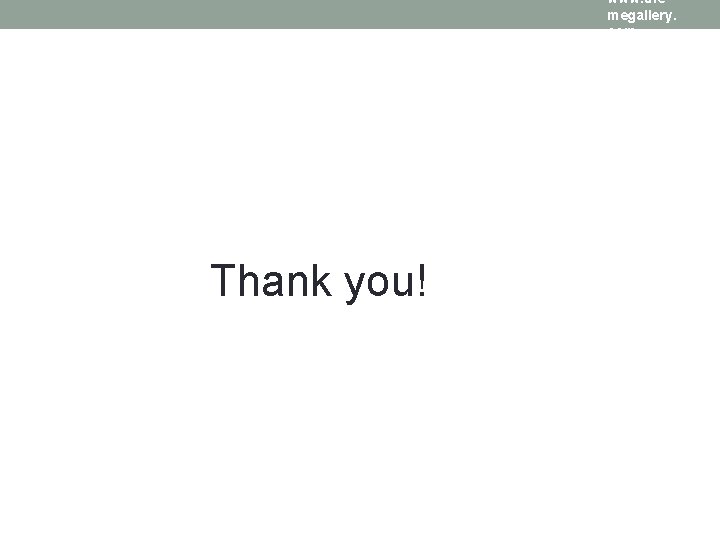 www. the megallery. com Thank you! www. the megallery. com Thank you!