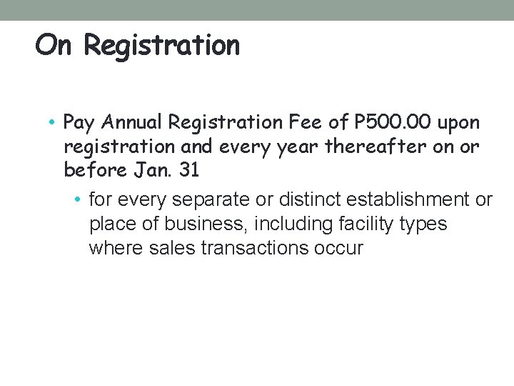 On Registration • Pay Annual Registration Fee of P 500. 00 upon registration and On Registration • Pay Annual Registration Fee of P 500. 00 upon registration and