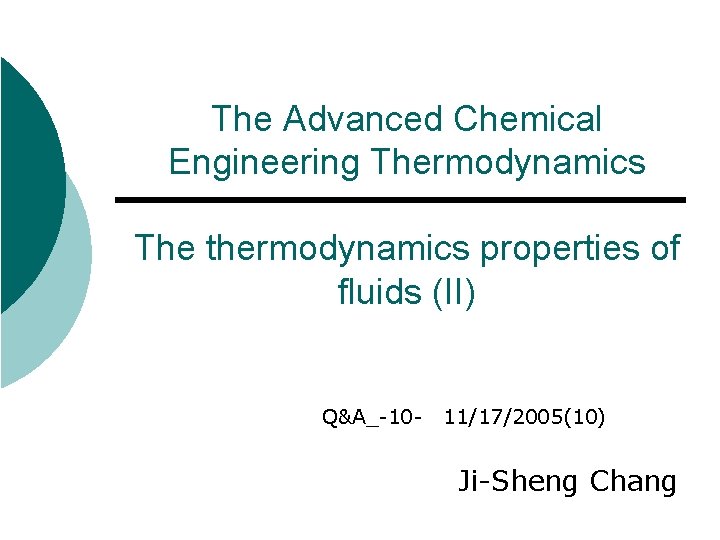 The Advanced Chemical Engineering Thermodynamics The thermodynamics properties of fluids (II) Q&A_-10 - 11/17/2005(10)