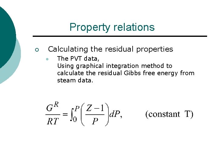 Property relations ¡ Calculating the residual properties l The PVT data, Using graphical integration