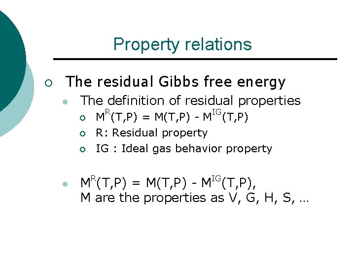 Property relations ¡ The residual Gibbs free energy l The definition of residual properties