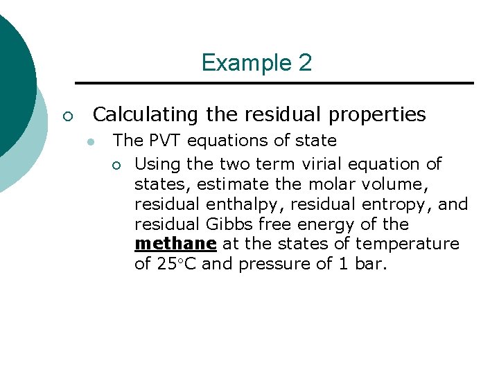 Example 2 ¡ Calculating the residual properties l The PVT equations of state ¡