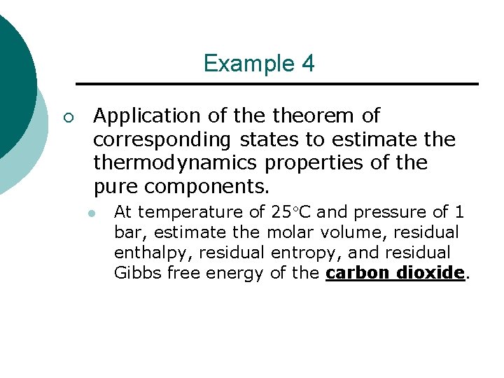 Example 4 ¡ Application of theorem of corresponding states to estimate thermodynamics properties of