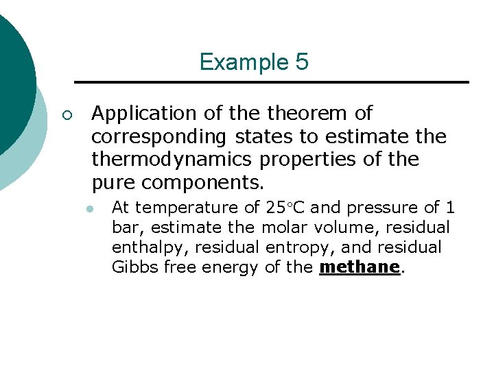 Example 5 ¡ Application of theorem of corresponding states to estimate thermodynamics properties of