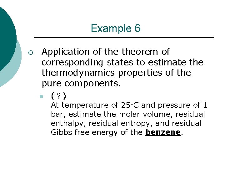 Example 6 ¡ Application of theorem of corresponding states to estimate thermodynamics properties of