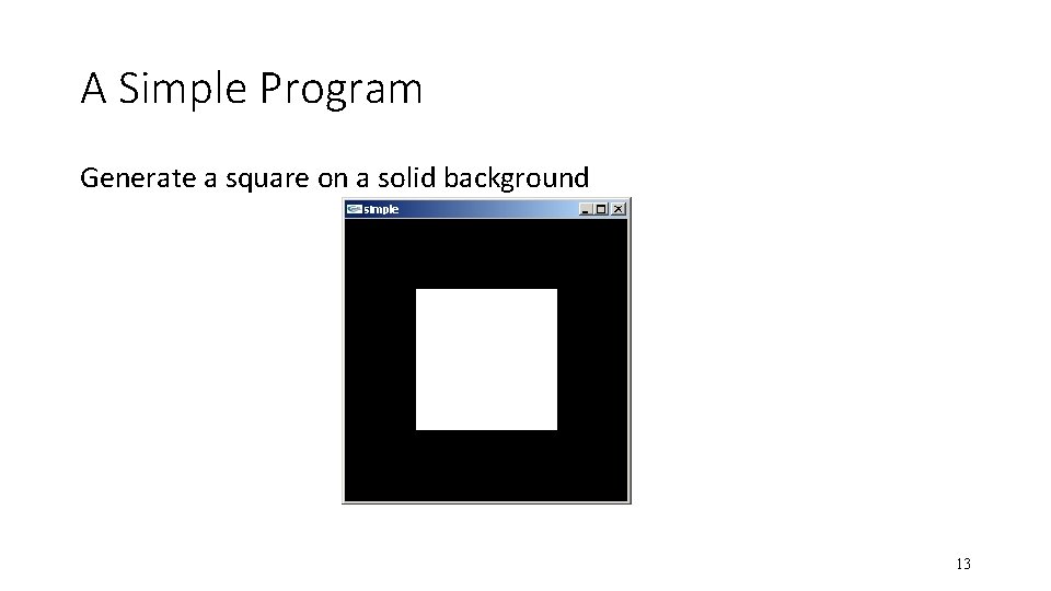 A Simple Program Generate a square on a solid background 13 