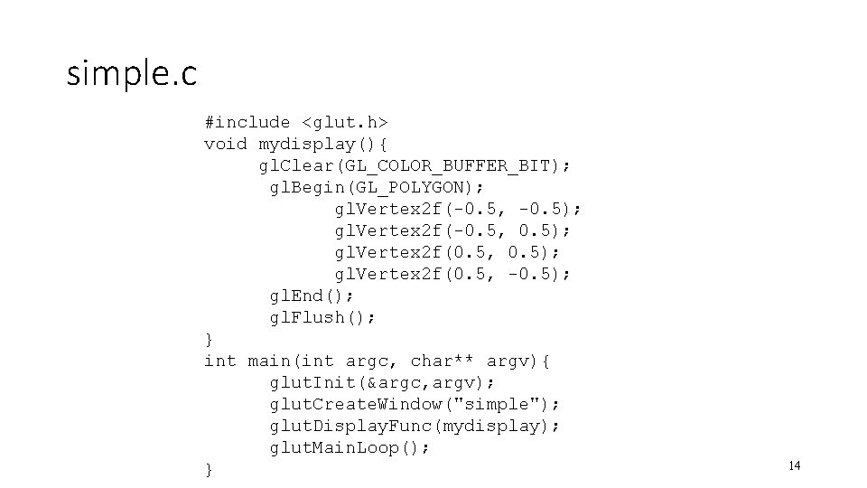 simple. c #include <glut. h> void mydisplay(){ gl. Clear(GL_COLOR_BUFFER_BIT); gl. Begin(GL_POLYGON); gl. Vertex 2