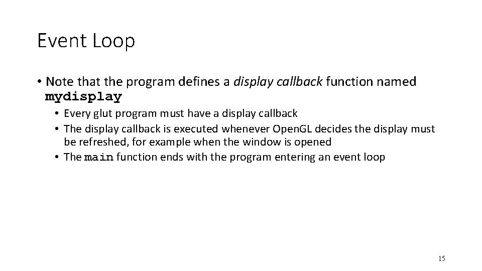 Event Loop • Note that the program defines a display callback function named mydisplay