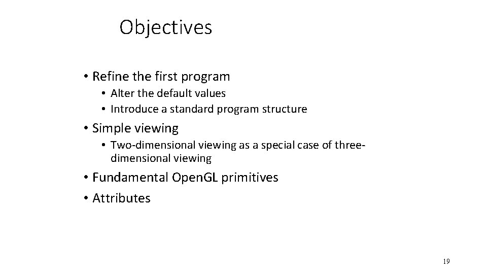 Objectives • Refine the first program • Alter the default values • Introduce a