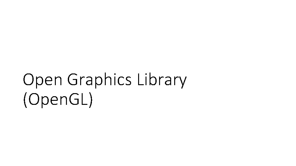 Open Graphics Library (Open. GL) 