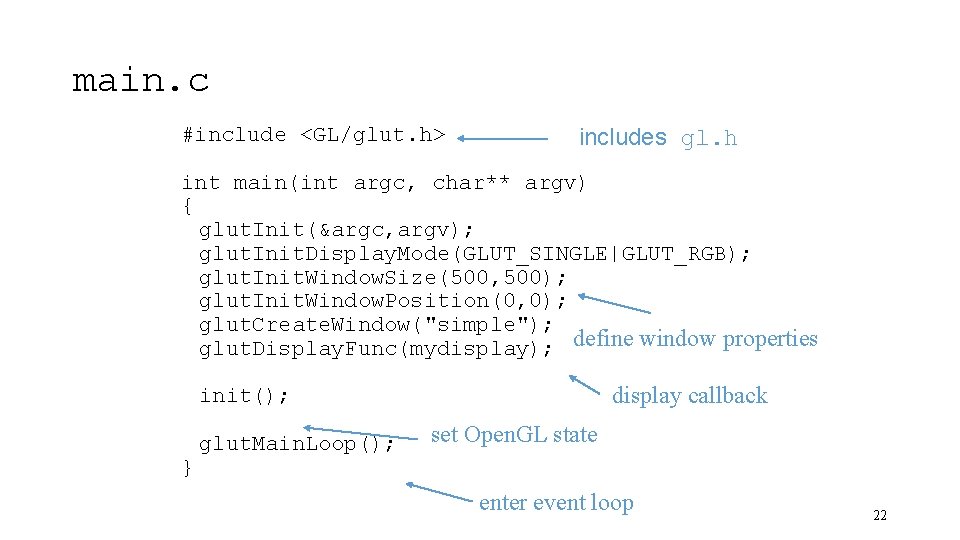 main. c #include <GL/glut. h> includes gl. h int main(int argc, char** argv) {