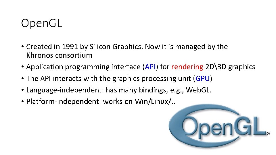 Open. GL • Created in 1991 by Silicon Graphics. Now it is managed by