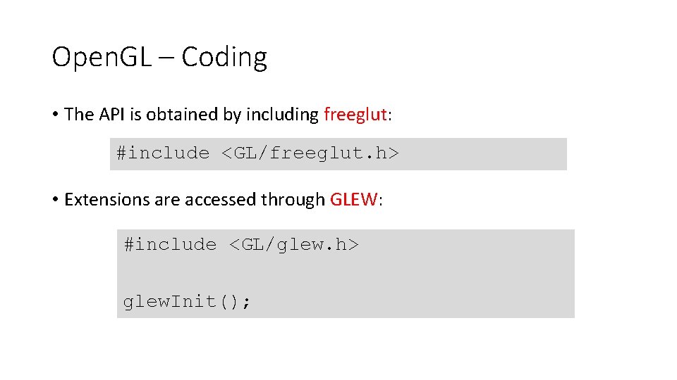 Open. GL – Coding • The API is obtained by including freeglut: #include <GL/freeglut.