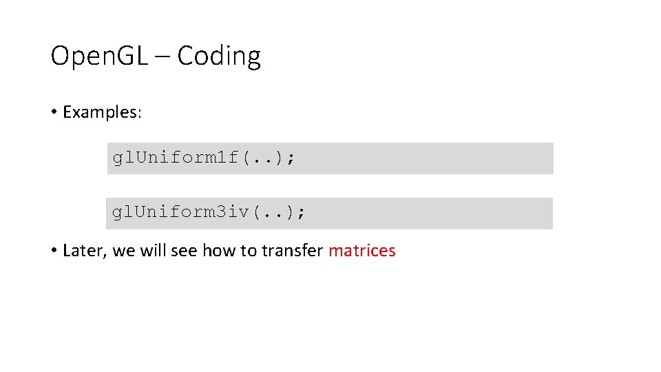 Open. GL – Coding • Examples: gl. Uniform 1 f(. . ); gl. Uniform