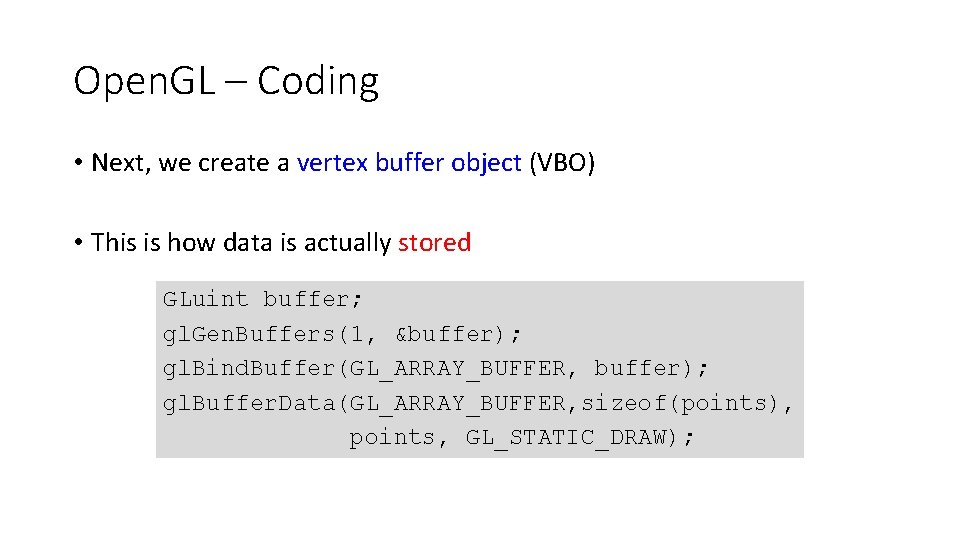 Open. GL – Coding • Next, we create a vertex buffer object (VBO) •