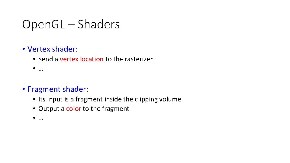 Open. GL – Shaders • Vertex shader: • Send a vertex location to the