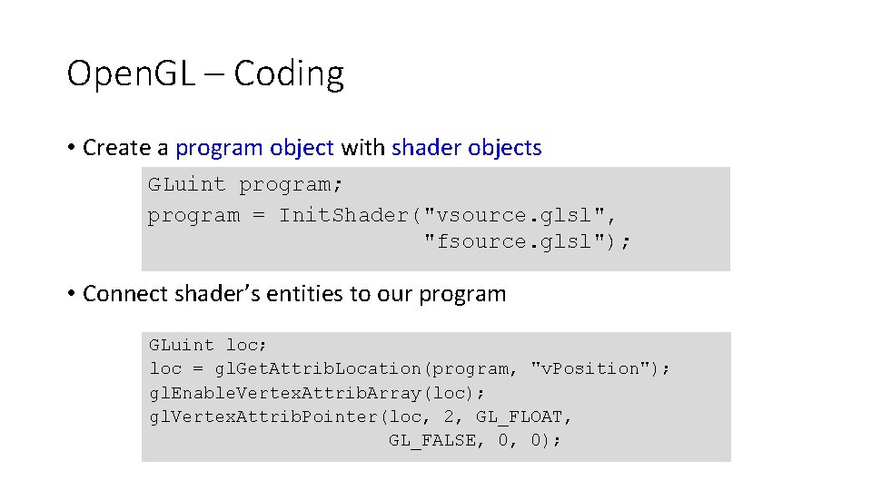 Open. GL – Coding • Create a program object with shader objects GLuint program;