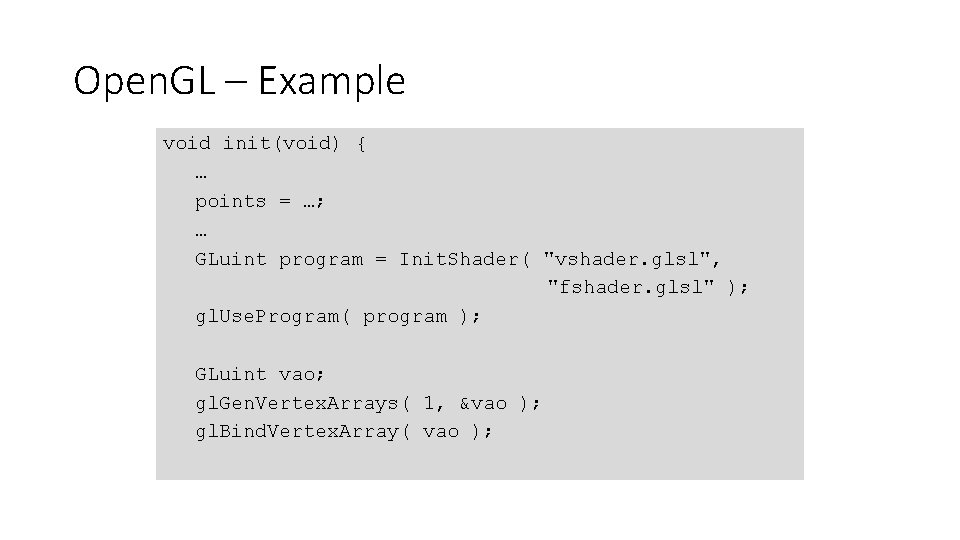 Open. GL – Example void init(void) { … points = …; … GLuint program