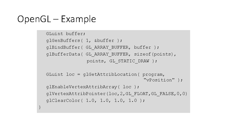 Open. GL – Example GLuint buffer; gl. Gen. Buffers( 1, &buffer ); gl. Bind.