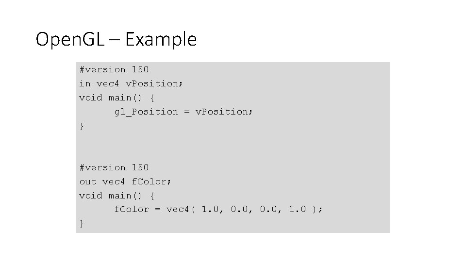 Open. GL – Example #version 150 in vec 4 v. Position; void main() {