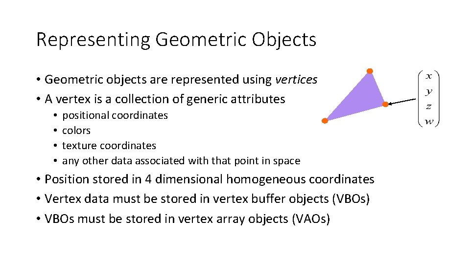 Representing Geometric Objects • Geometric objects are represented using vertices • A vertex is