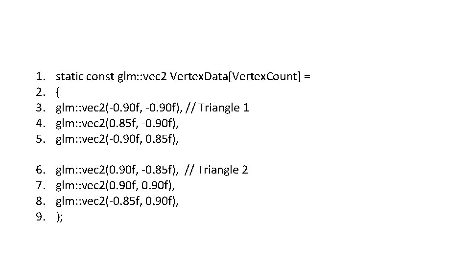 1. 2. 3. 4. 5. static const glm: : vec 2 Vertex. Data[Vertex. Count]