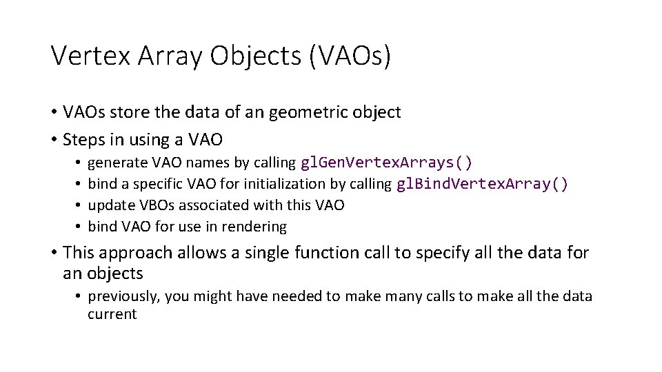 Vertex Array Objects (VAOs) • VAOs store the data of an geometric object •
