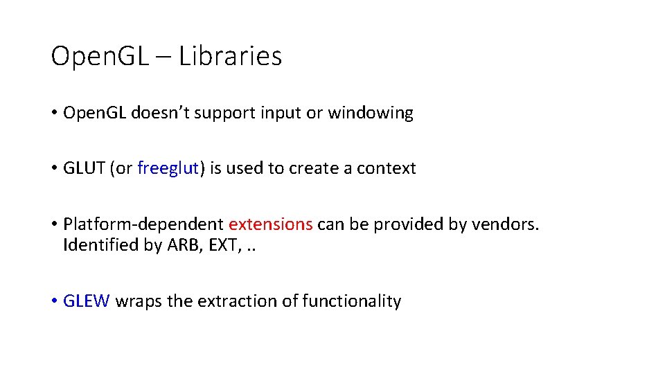 Open. GL – Libraries • Open. GL doesn’t support input or windowing • GLUT