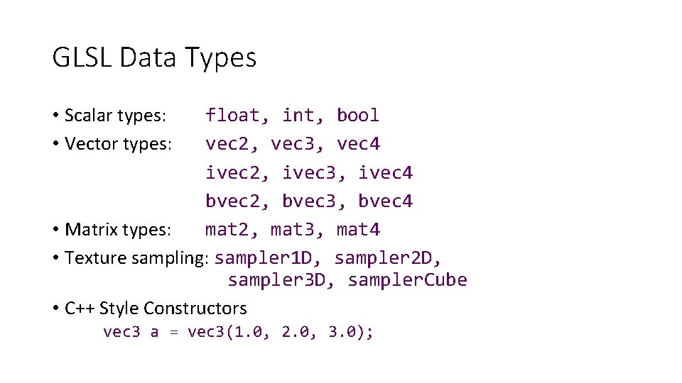 GLSL Data Types • Scalar types: • Vector types: float, int, bool vec 2,