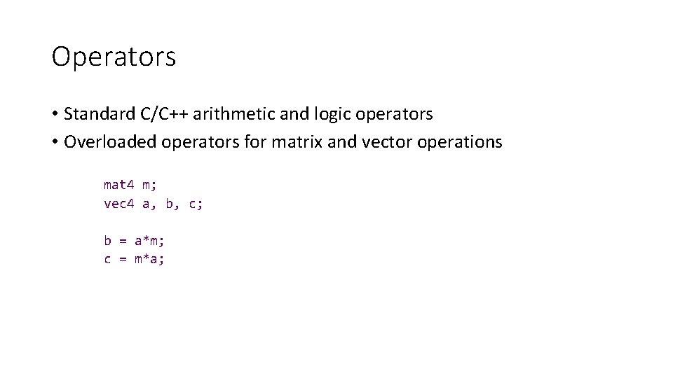 Operators • Standard C/C++ arithmetic and logic operators • Overloaded operators for matrix and