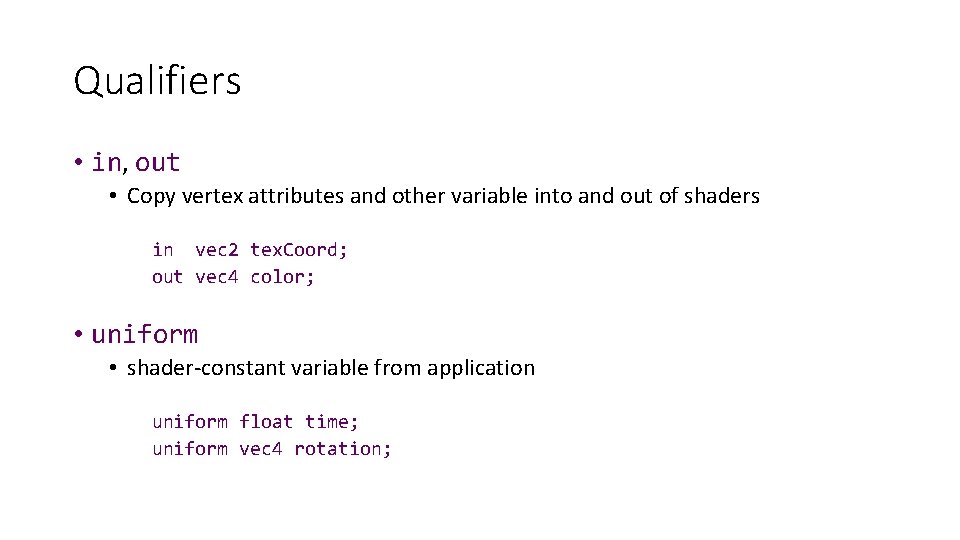 Qualifiers • in, out • Copy vertex attributes and other variable into and out