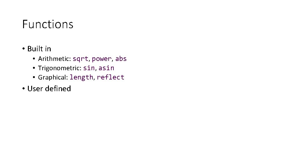 Functions • Built in • Arithmetic: sqrt, power, abs • Trigonometric: sin, asin •