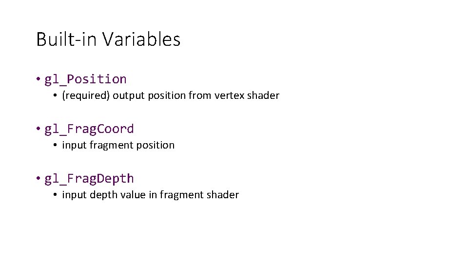 Built-in Variables • gl_Position • (required) output position from vertex shader • gl_Frag. Coord