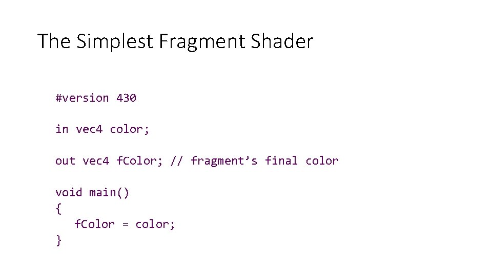 The Simplest Fragment Shader #version 430 in vec 4 color; out vec 4 f.