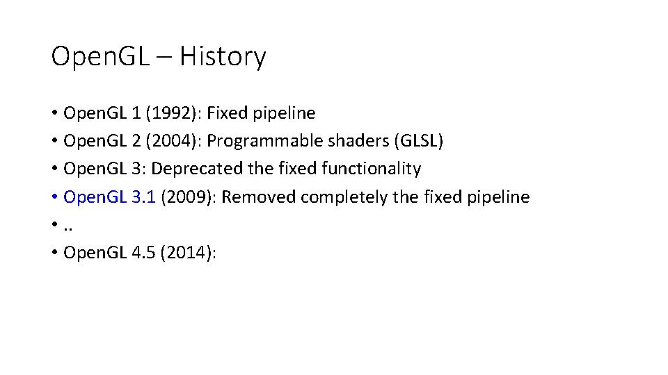 Open. GL – History • Open. GL 1 (1992): Fixed pipeline • Open. GL